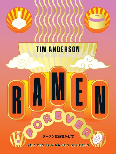 Ramen Forever: Recipes for Ramen Success (Hardback)