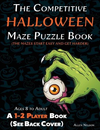 The Competitive Halloween Maze Puzzle Book: A 1-2 Player Book Where the Mazes Start Easy and Get Harder (See Back Cover) - Ages 8 to Adult - Allen's Competitive Maze Books 5 (Paperback)