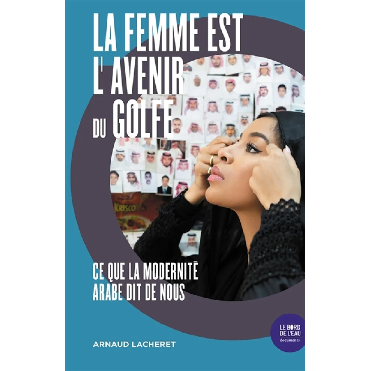 La femme est l'avenir du Golfe : ce que la modernité arabe dit de nous · Occasion