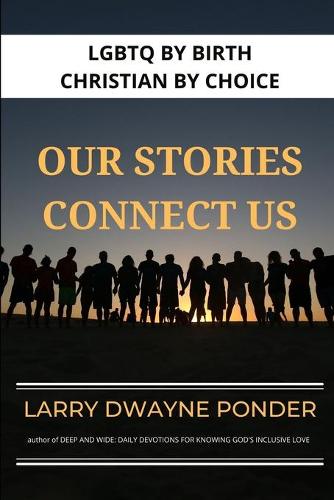 LGBTQ by Birth - Christian by Choice: Our Stories Connect Us (Paperback)