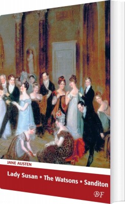 Lady Susan * The Watsons * Sanditon - Jane Austen - Bog