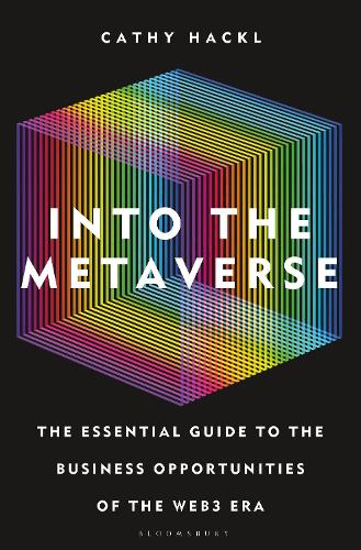 Into the Metaverse: The Essential Guide to the Business Opportunities of the Web3 Era (Hardback)