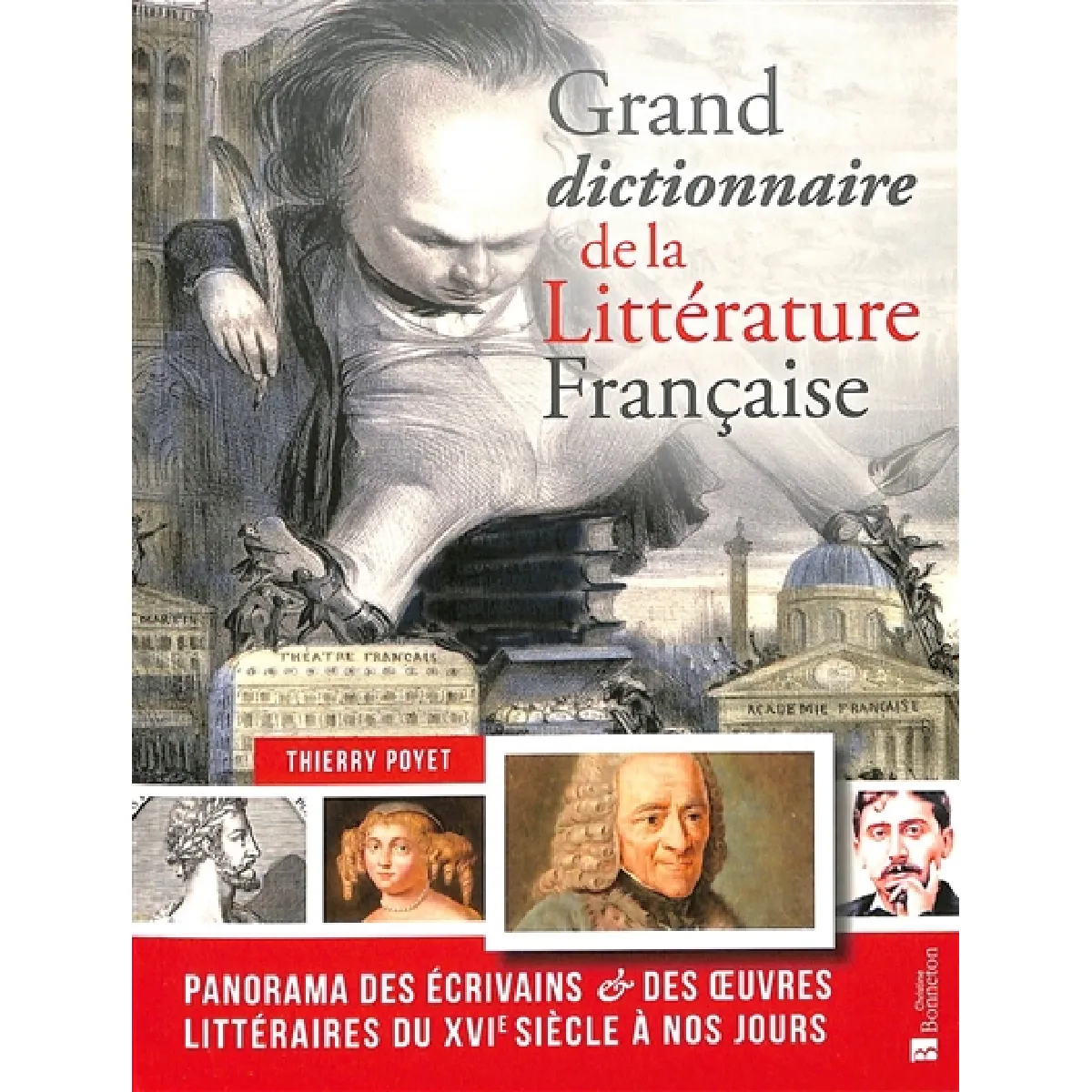 Grand dictionnaire de la littérature française : panorama des écrivains & des oeuvres littéraires du XVIe siècle à nos jours · Occasion