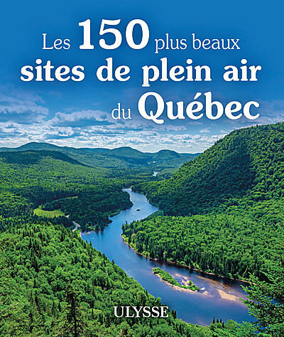 ULYSSE - 150 PLUS BEAUX SITES DE PLEIN AIR QUEBEC