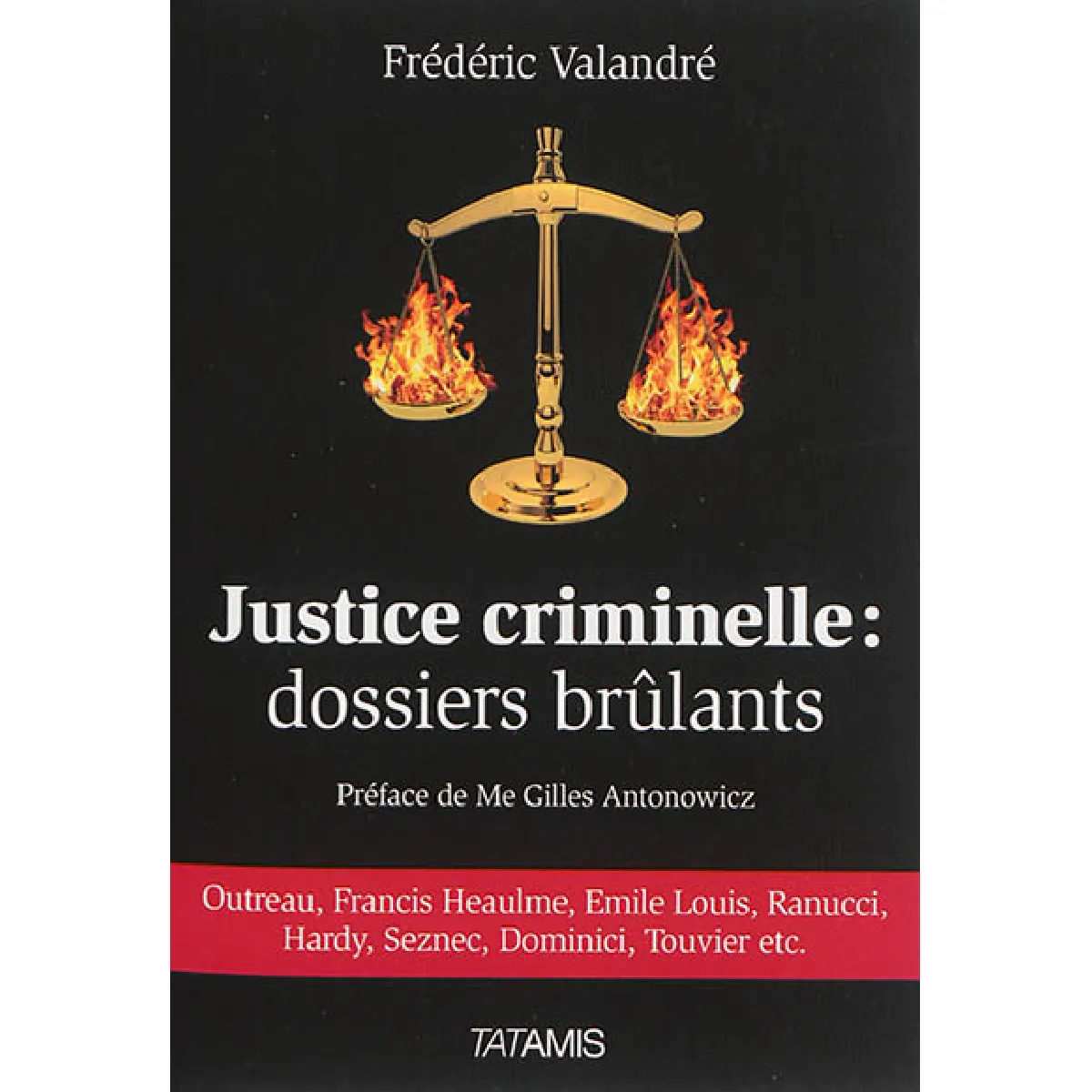 Justice criminelle : dossiers brûlants : Outreau, Francis Heaulme, Emile Louis, Ranucci, Hardy, Seznec, Dominici, Touvier, etc. · Occasion