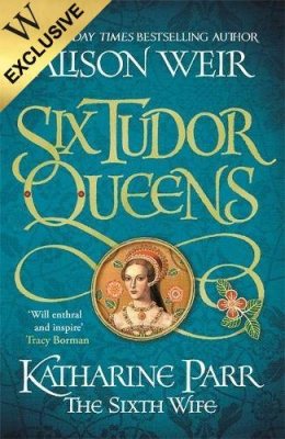 Six Tudor Queens: Katharine Parr, The Sixth Wife: Exclusive Edition (Paperback)