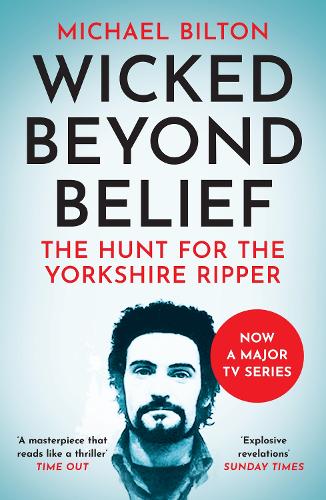 Wicked Beyond Belief: The Hunt for the Yorkshire Ripper (Paperback)