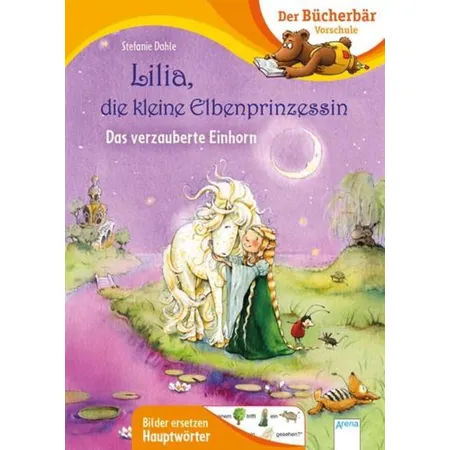 Arena Der Bücherbär: Vorschule - Lilia, die kleine Elbenprinzessin. Das verzauberte Einhorn