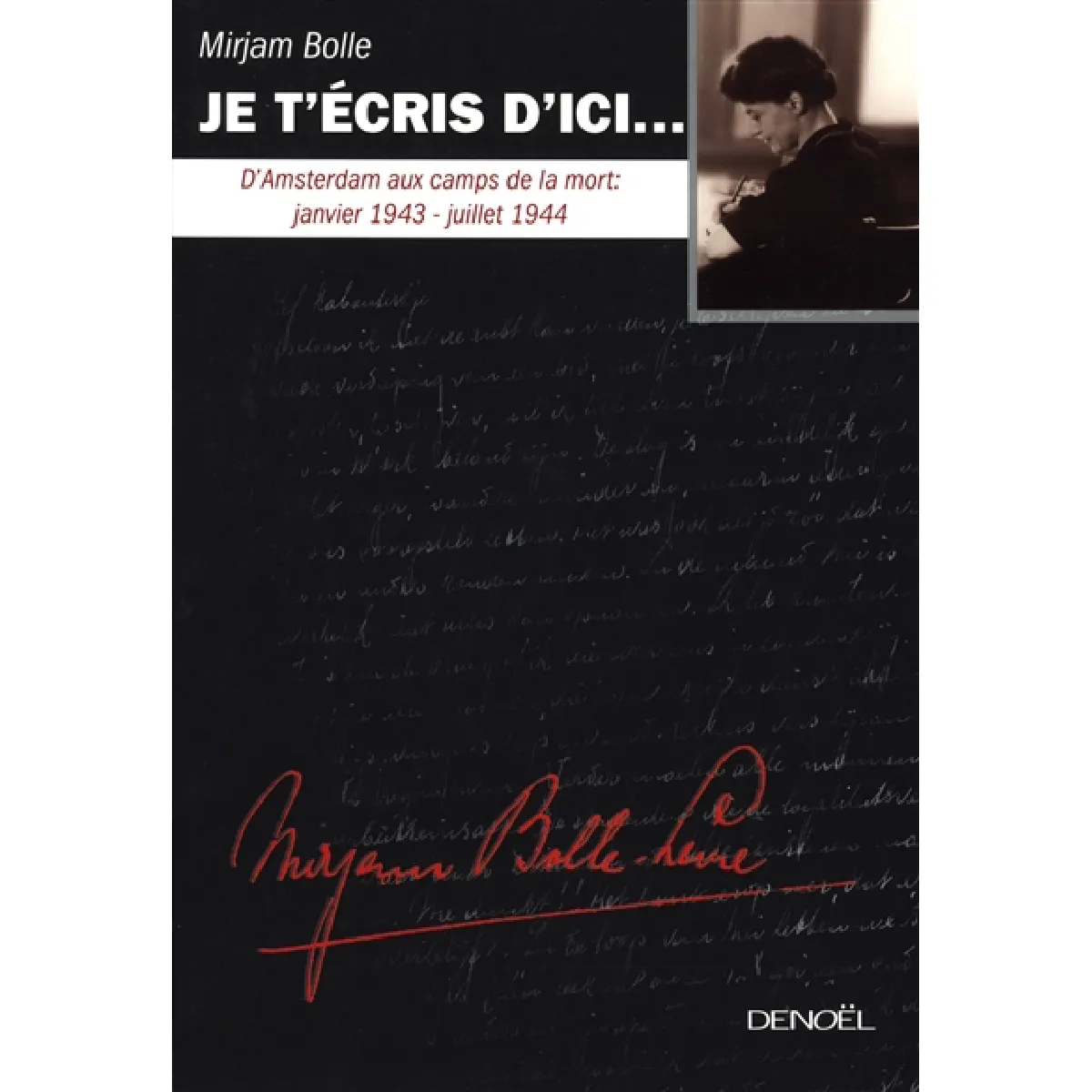 Je t'écris d'ici... : d'Amsterdam aux camps de la mort, janvier 1943-juillet 1944 · Occasion