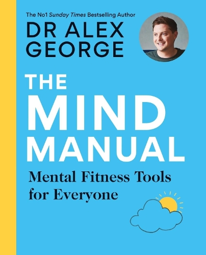 The Mind Manual: Mental Fitness Tools for Everyone - Dr Alex George (Paperback)