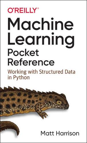 Machine Learning Pocket Reference: Working with Structured Data in Python (Paperback)