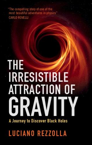 The Irresistible Attraction of Gravity: A Journey to Discover Black Holes (Hardback)
