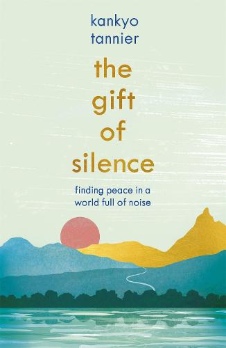 The Gift of Silence: Finding peace in a world full of noise (Paperback)