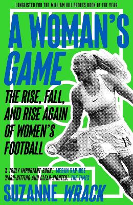 A Woman's Game: The Rise, Fall, and Rise Again of Women's Football (Paperback)