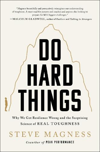 Do Hard Things: Why We Get Resilience Wrong and the Surprising Science of Real Toughness (Hardback)