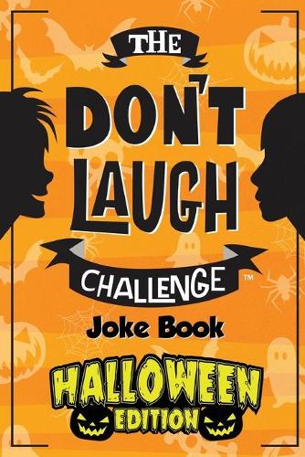 The Don't Laugh Challenge - Halloween Edition: Halloween Gifts for Kids - A Spooky Joke Book for Boys and Ghouls - Don't Laugh Challenge 3 (Paperback)