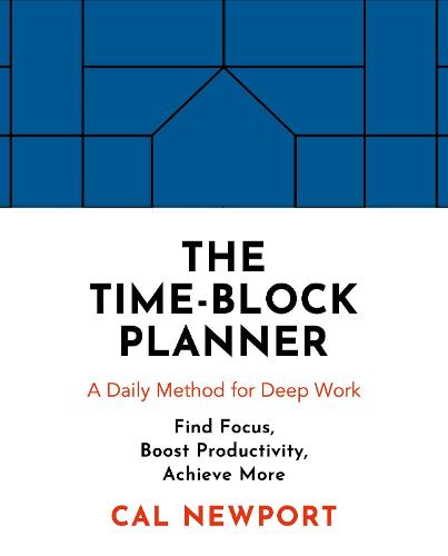The Time-Block Planner: A Daily Method for Deep Work (Paperback)