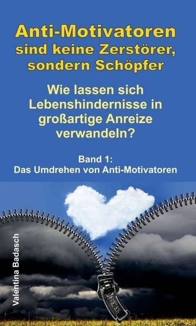 Anti-Motivatoren sind keine Zerstörer, sondern Schöpfer - Wie lassen sich Lebenshindernisse in großartige Anreize verwandeln?