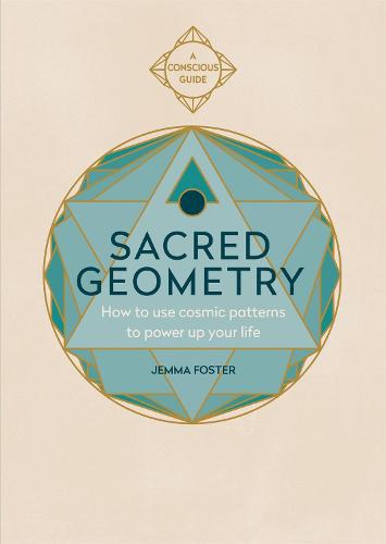 Sacred Geometry: How to use cosmic patterns to power up your life - Sacred (Paperback)