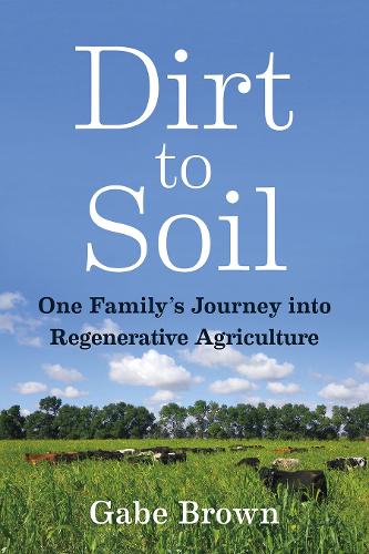 Dirt to Soil: One Family's Journey into Regenerative Agriculture (Paperback)