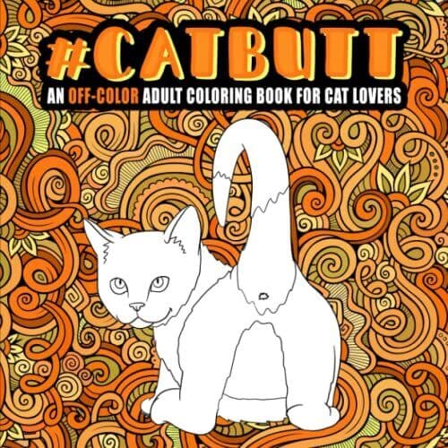 Cat Butt: An Off-Color Adult Coloring  for Cat Lo… by Honey Badger Colorin