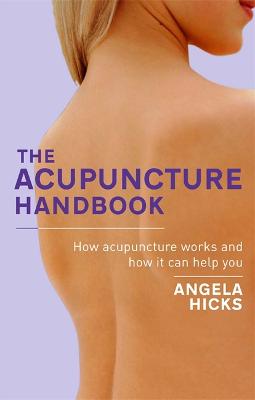 The Acupuncture Handbook: How acupuncture works and how it can help you (Paperback)