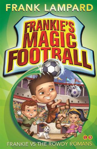 Frankie's Magic Football: Frankie vs The Rowdy Romans: Book 2 - Frankie's Magic Football (Paperback)
