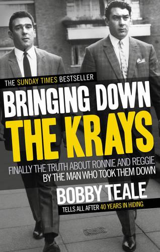 Bringing Down The Krays: Finally the truth about Ronnie and Reggie by the man who took them down (Paperback)