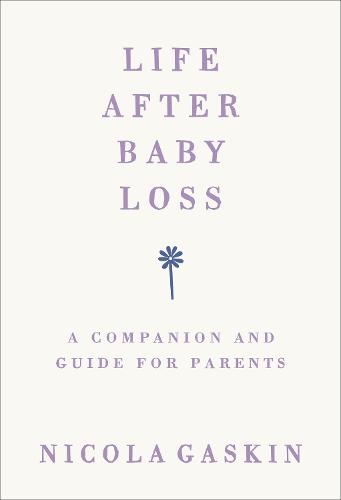 Life After Baby Loss: A Companion and Guide for Parents (Paperback)