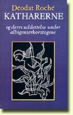 Katharerne Og Deres Udslettelse Under Albigenserkorstogene - Déodat Roché - Bog