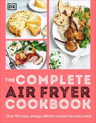 The Complete Air Fryer Cookbook: Over 100 Easy, Energy-efficient Recipes for Every Meal (Paperback)