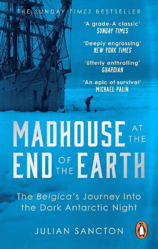 Madhouse at the End of the Earth: The Belgica's Journey into the Dark Antarctic Night (Paperback)