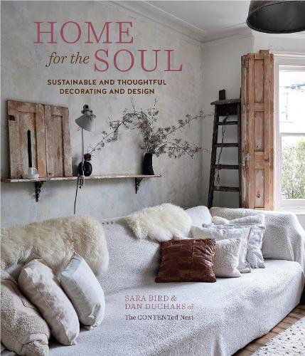 Home for the Soul: Sustainable and Thoughtful Decorating and Design (Hardback)
