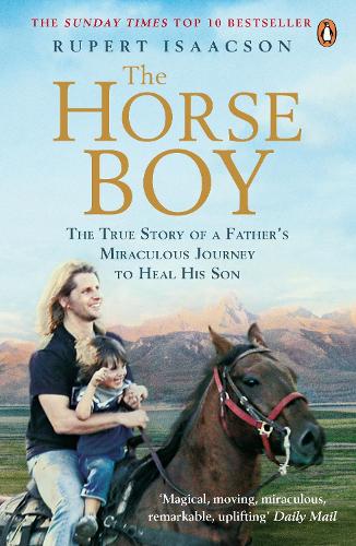 The Horse Boy: A Father's Miraculous Journey to Heal His Son (Paperback)