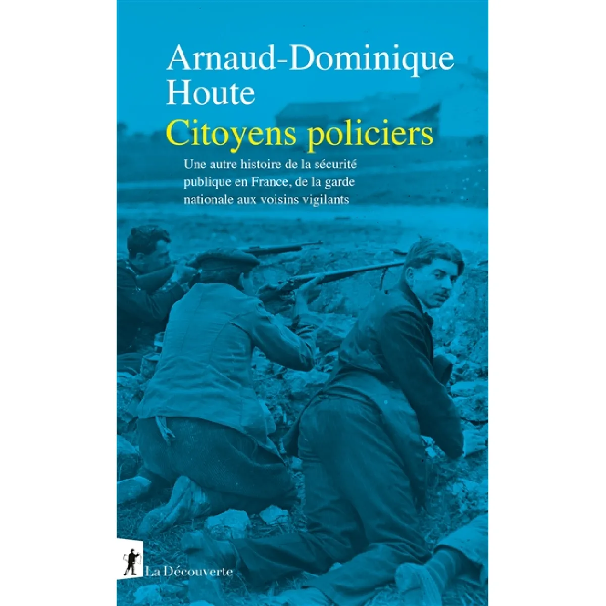 Citoyens policiers : une autre histoire de la sécurité publique en France, de la garde nationale aux voisins vigilants · Occasion