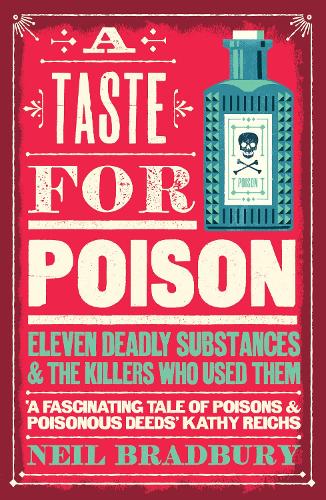 A Taste for Poison: Eleven Deadly Substances and the Killers Who Used Them (Paperback)