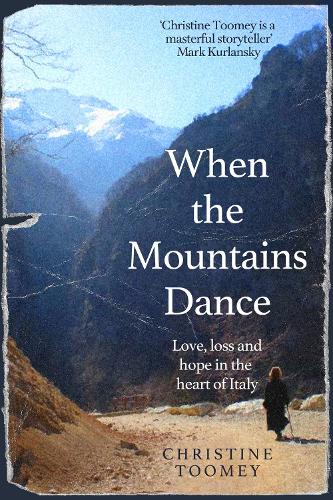 When the Mountains Dance: Love, loss and hope in the heart of Italy (Hardback)