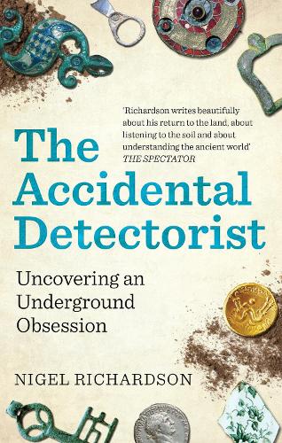 The Accidental Detectorist: Uncovering an Underground Obsession (Paperback)