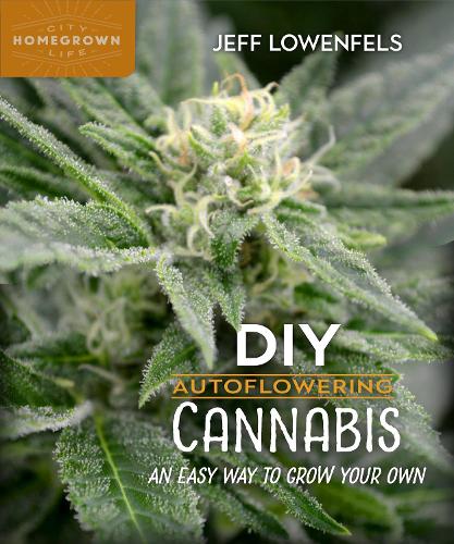 DIY Autoflowering Cannabis: An Easy Way to Grow Your Own - Homegrown City Life (Paperback)