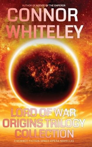 Lord Of War Origins Collection: 3 Science Fiction Space Opera Novellas - Lord of War Origins Science Fiction Trilogy 4 (Paperback)