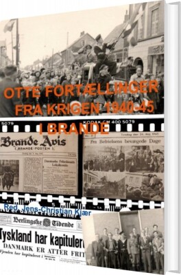 Otte Fortællinger Fra Krigen 1940-45 I Brande - Jens-Christian Kjær - Bog