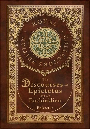 The Discourses of Epictetus and the Enchiridion (Royal Collector's Edition) (Case Laminate Hardcover with Jacket) (Hardback)