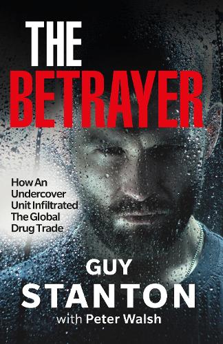 The Betrayer: How An Undercover Unit Infiltrated The Global Drug Trade (Paperback)