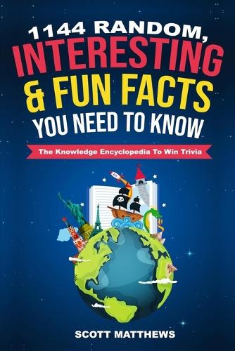1144 Random, Interesting & Fun Facts You Need To Know - The Knowledge Encyclopedia To Win Trivia - Amazing World Facts Book 1 (Paperback)
