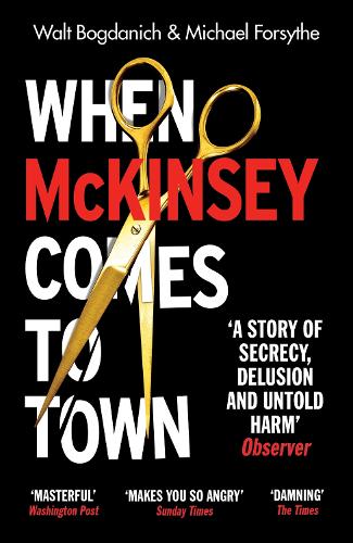 When McKinsey Comes to Town: The Hidden Influence of the World's Most Powerful Consulting Firm (Paperback)