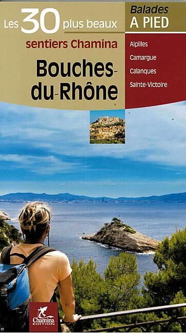 CHAMINA - 30 PLUS BEAUX SENTIERS BOUCHES DU RHONE