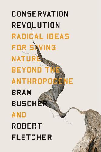 The Conservation Revolution: Radical Ideas for Saving Nature Beyond the Anthropocene (Paperback)