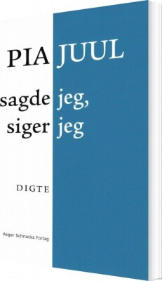 Sagde Jeg, Siger Jeg - Pia Juul - Bog