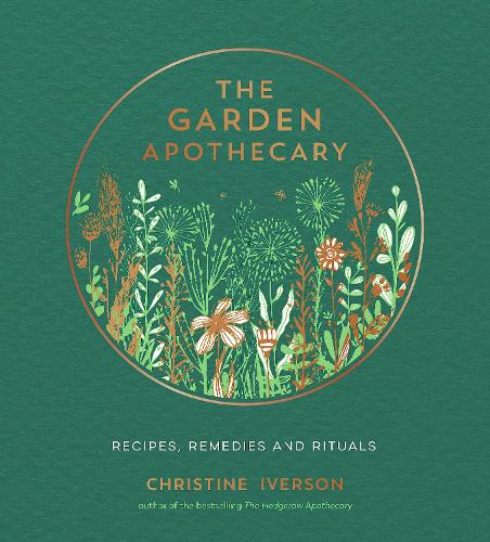 The Garden Apothecary: Recipes, Remedies and Rituals (Hardback)