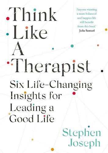 Think Like a Therapist: Six Life-Changing Insights for Leading a Good Life (Hardback)